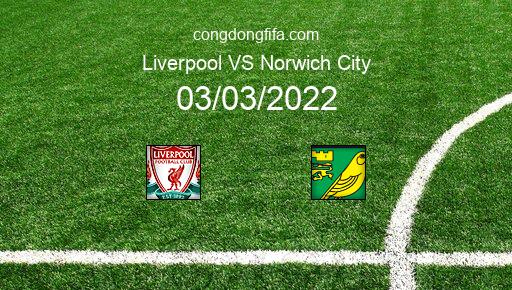 Soi kèo Liverpool vs Norwich City, 03h15 03/03/2022 – FA CUP - ANH 21-22 1