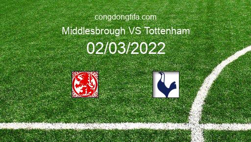 Soi kèo Middlesbrough vs Tottenham, 02h55 02/03/2022 – FA CUP - ANH 21-22 1