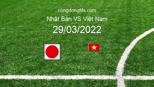 Soi kèo Nhật Bản vs Việt Nam, 17h35 29/03/2022 – VÒNG LOẠI WORLDCUP 2022 1
