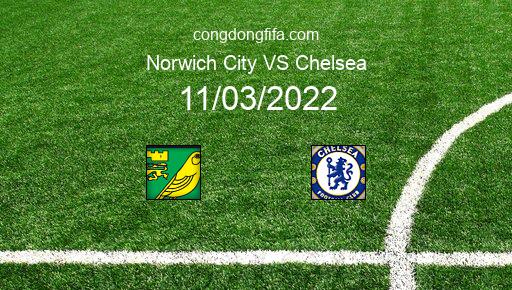 Soi kèo Norwich City vs Chelsea, 02h30 11/03/2022 – PREMIER LEAGUE - ANH 21-22 1