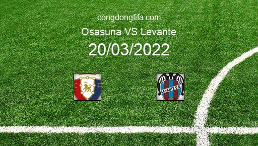 Soi kèo Osasuna vs Levante, 00h30 20/03/2022 – LA LIGA - TÂY BAN NHA 21-22 1