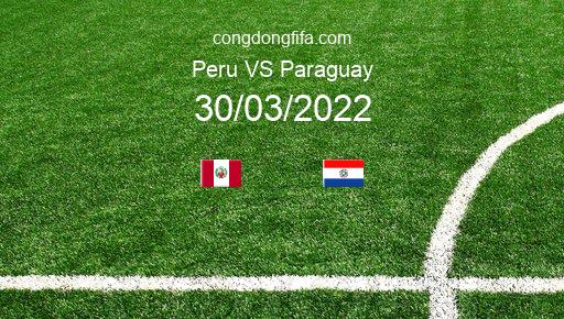 Soi kèo Peru vs Paraguay, 06h30 30/03/2022 – VÒNG LOẠI WORLDCUP 2022 - KHU VỰC NAM MỸ 1