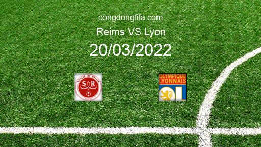 Soi kèo Reims vs Lyon, 23h05 20/03/2022 – LIGUE 1 - PHÁP 21-22 1