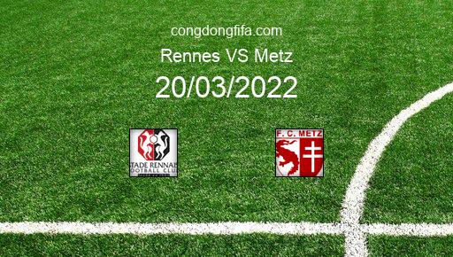Soi kèo Rennes vs Metz, 21h00 20/03/2022 – LIGUE 1 - PHÁP 21-22 1