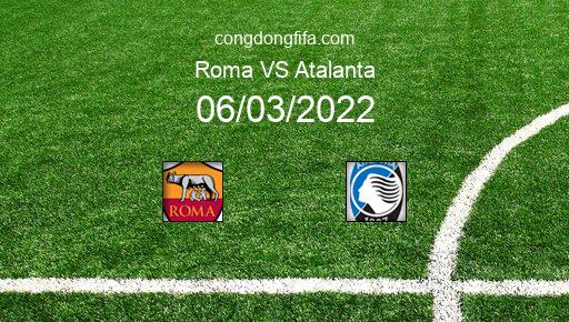 Soi kèo Roma vs Atalanta, 00h00 06/03/2022 – SERIE A - ITALY 21-22 1