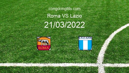Soi kèo Roma vs Lazio, 00h00 21/03/2022 – SERIE A - ITALY 21-22 1
