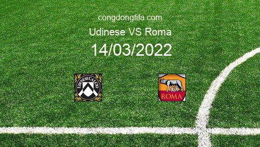 Soi kèo Udinese vs Roma, 00h00 14/03/2022 – SERIE A - ITALY 21-22 1