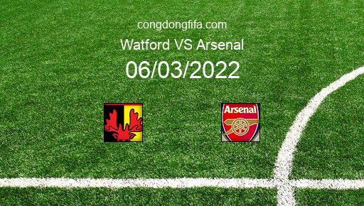 Soi kèo Watford vs Arsenal, 21h00 06/03/2022 – PREMIER LEAGUE - ANH 21-22 1