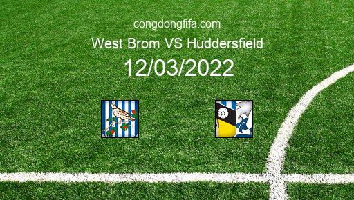 Soi kèo West Brom vs Huddersfield, 03h00 12/03/2022 – LEAGUE CHAMPIONSHIP - ANH 21-22 1