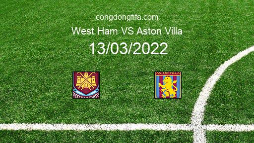 Soi kèo West Ham vs Aston Villa, 21h00 13/03/2022 – PREMIER LEAGUE - ANH 21-22 1