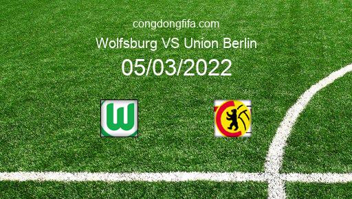 Soi kèo Wolfsburg vs Union Berlin, 21h30 05/03/2022 – BUNDESLIGA - ĐỨC 21-22 1