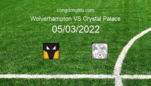 Soi kèo Wolverhampton vs Crystal Palace, 22h00 05/03/2022 – PREMIER LEAGUE - ANH 21-22 1