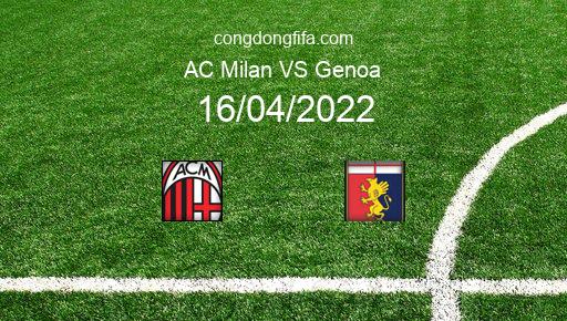 Soi kèo AC Milan vs Genoa, 02h00 16/04/2022 – SERIE A - ITALY 21-22 1