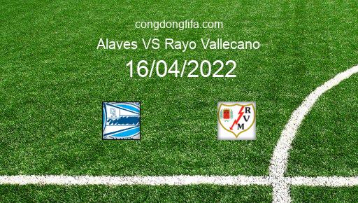 Soi kèo Alaves vs Rayo Vallecano, 21h15 16/04/2022 – LA LIGA - TÂY BAN NHA 21-22 1
