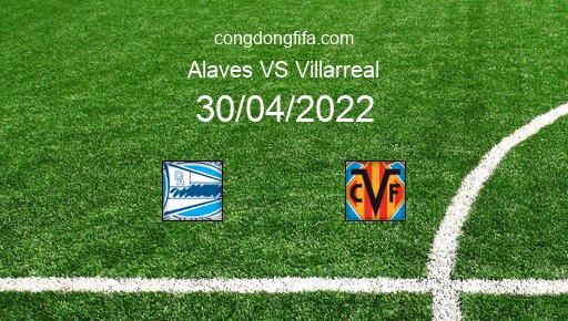 Soi kèo Alaves vs Villarreal, 19h00 30/04/2022 – LA LIGA - TÂY BAN NHA 21-22 1