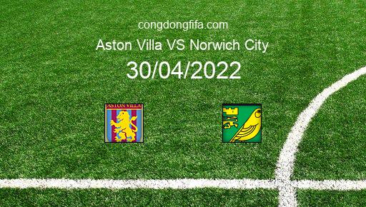 Soi kèo Aston Villa vs Norwich City, 21h00 30/04/2022 – PREMIER LEAGUE - ANH 21-22 1