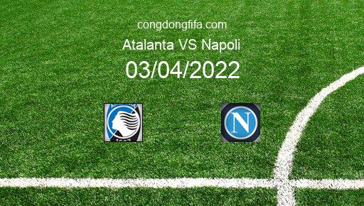 Soi kèo Atalanta vs Napoli, 20h00 03/04/2022 – SERIE A - ITALY 21-22 1