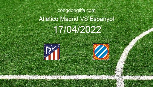 Soi kèo Atletico Madrid vs Espanyol, 21h15 17/04/2022 – LA LIGA - TÂY BAN NHA 21-22 1