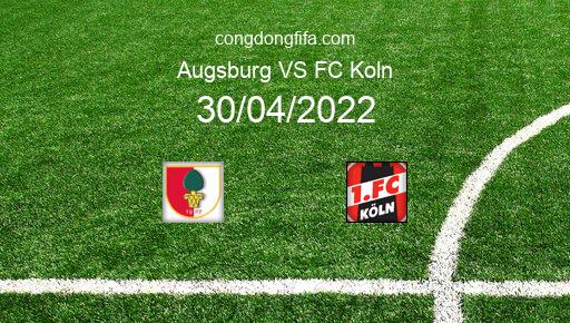 Soi kèo Augsburg vs FC Koln, 20h30 30/04/2022 – BUNDESLIGA - ĐỨC 21-22 1