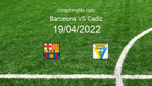 Soi kèo Barcelona vs Cadiz, 02h00 19/04/2022 – LA LIGA - TÂY BAN NHA 21-22 1