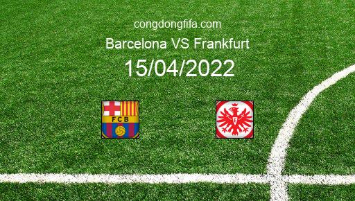 Soi kèo Barcelona vs Frankfurt, 02h00 15/04/2022 – EUROPA LEAGUE 21-22 1