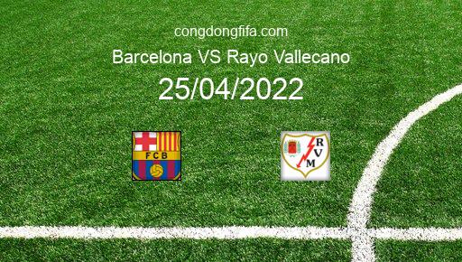 Soi kèo Barcelona vs Rayo Vallecano, 02h00 25/04/2022 – LA LIGA - TÂY BAN NHA 21-22 1