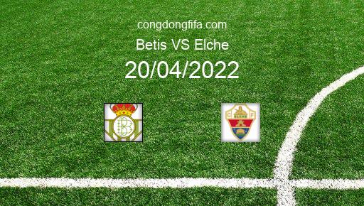 Soi kèo Betis vs Elche, 02h00 20/04/2022 – LA LIGA - TÂY BAN NHA 21-22 1