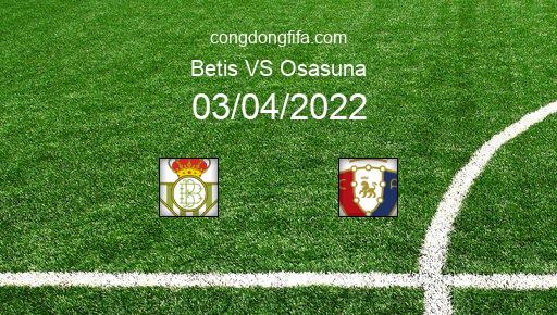 Soi kèo Betis vs Osasuna, 21h15 03/04/2022 – LA LIGA - TÂY BAN NHA 21-22 1