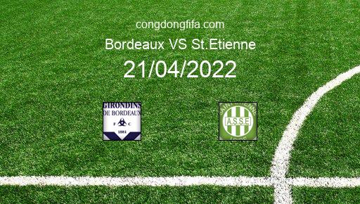 Soi kèo Bordeaux vs St.Etienne, 00h00 21/04/2022 – LIGUE 1 - PHÁP 21-22 1