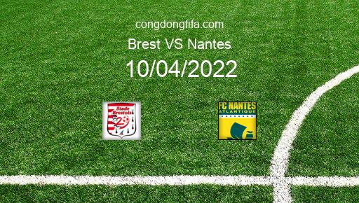 Soi kèo Brest vs Nantes, 20h00 10/04/2022 – LIGUE 1 - PHÁP 21-22 1
