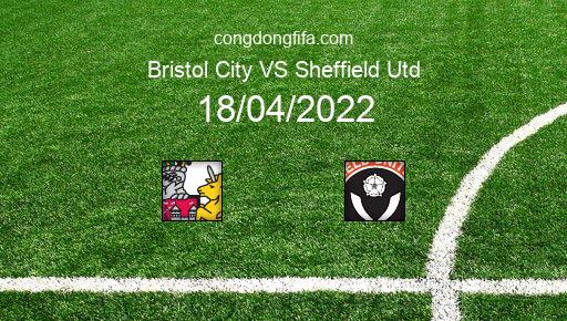 Soi kèo Bristol City vs Sheffield Utd, 23h30 18/04/2022 – LEAGUE CHAMPIONSHIP - ANH 21-22 1