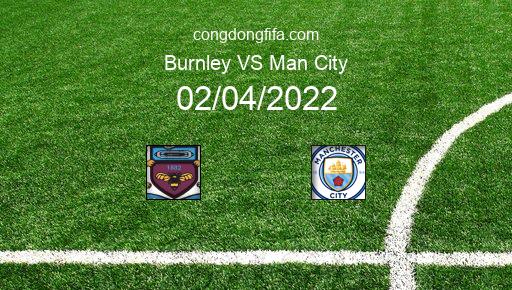 Soi kèo Burnley vs Man City, 21h00 02/04/2022 – PREMIER LEAGUE - ANH 21-22 1