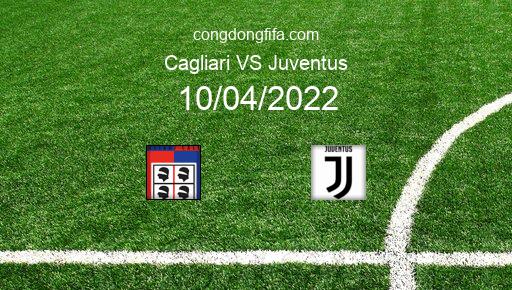 Soi kèo Cagliari vs Juventus, 01h45 10/04/2022 – SERIE A - ITALY 21-22 1