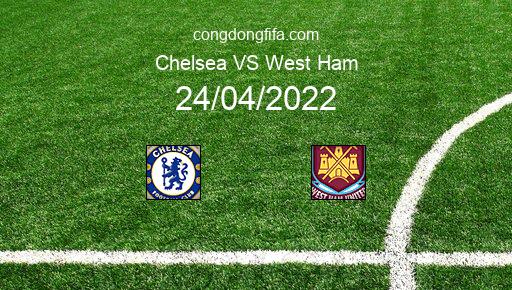 Soi kèo Chelsea vs West Ham, 20h00 24/04/2022 – PREMIER LEAGUE - ANH 21-22 1