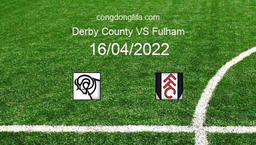 Soi kèo Derby County vs Fulham, 02h00 16/04/2022 – LEAGUE CHAMPIONSHIP - ANH 21-22 1