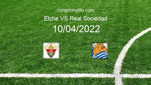 Soi kèo Elche vs Real Sociedad, 23h30 10/04/2022 – LA LIGA - TÂY BAN NHA 21-22 1