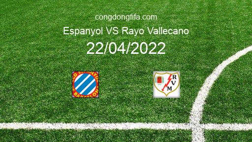 Soi kèo Espanyol vs Rayo Vallecano, 00h00 22/04/2022 – LA LIGA - TÂY BAN NHA 21-22 1
