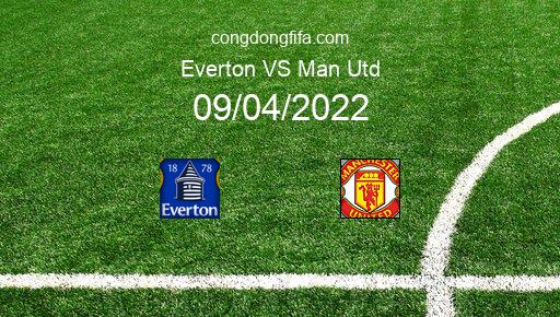 Soi kèo Everton vs Man Utd, 18h30 09/04/2022 – PREMIER LEAGUE - ANH 21-22 1