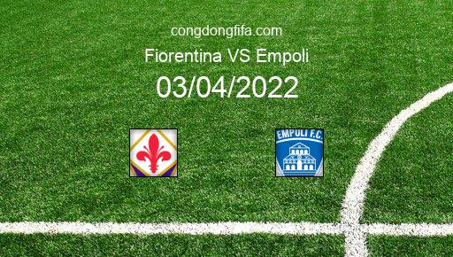 Soi kèo Fiorentina vs Empoli, 17h30 03/04/2022 – SERIE A - ITALY 21-22 1