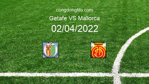 Soi kèo Getafe vs Mallorca, 19h00 02/04/2022 – LA LIGA - TÂY BAN NHA 21-22 1