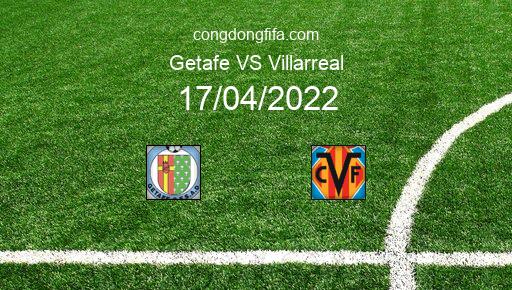 Soi kèo Getafe vs Villarreal, 02h00 17/04/2022 – LA LIGA - TÂY BAN NHA 21-22 1