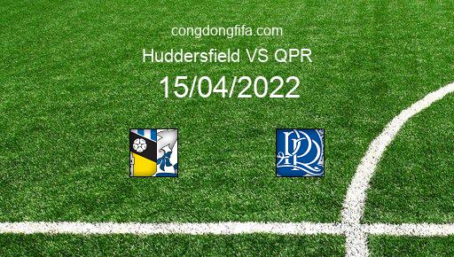 Soi kèo Huddersfield vs QPR, 23h30 15/04/2022 – LEAGUE CHAMPIONSHIP - ANH 21-22 1