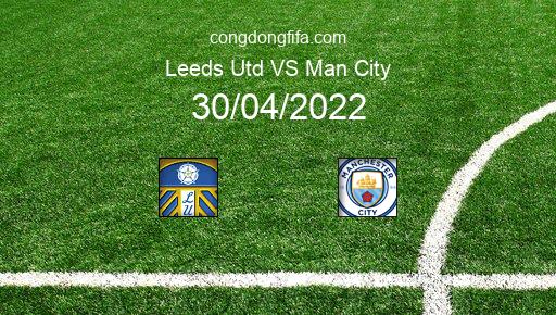 Soi kèo Leeds Utd vs Man City, 23h30 30/04/2022 – PREMIER LEAGUE - ANH 21-22 10