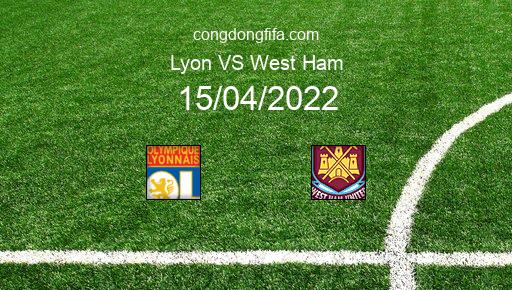 Soi kèo Lyon vs West Ham, 02h00 15/04/2022 – EUROPA LEAGUE 21-22 1