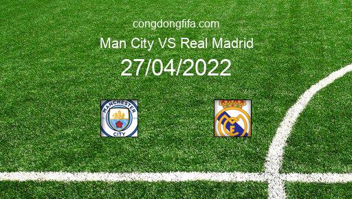Soi kèo Man City vs Real Madrid, 02h00 27/04/2022 – CHAMPIONS LEAGUE 21-22 1