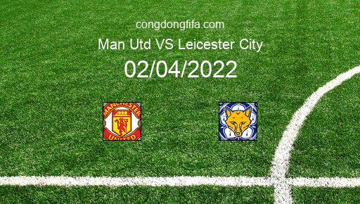 Soi kèo Man Utd vs Leicester City, 23h30 02/04/2022 – PREMIER LEAGUE - ANH 21-22 1