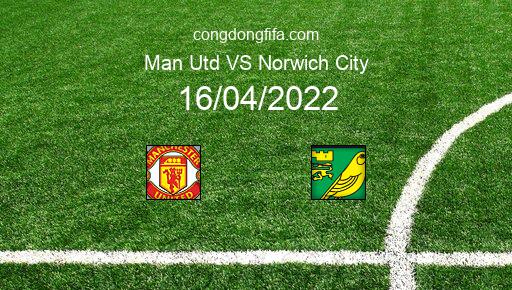 Soi kèo Man Utd vs Norwich City, 21h00 16/04/2022 – PREMIER LEAGUE - ANH 21-22 1