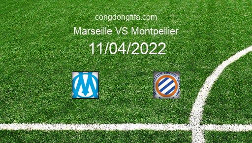 Soi kèo Marseille vs Montpellier, 02h00 11/04/2022 – LIGUE 1 - PHÁP 21-22 1
