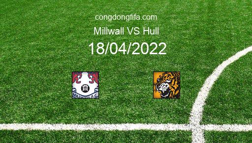 Soi kèo Millwall vs Hull, 21h00 18/04/2022 – LEAGUE CHAMPIONSHIP - ANH 21-22 1