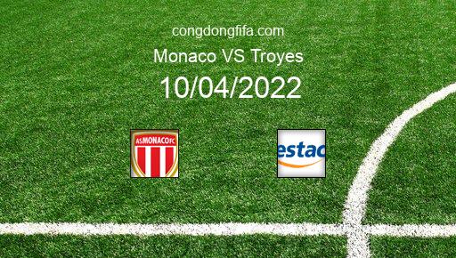 Soi kèo Monaco vs Troyes, 20h00 10/04/2022 – LIGUE 1 - PHÁP 21-22 1